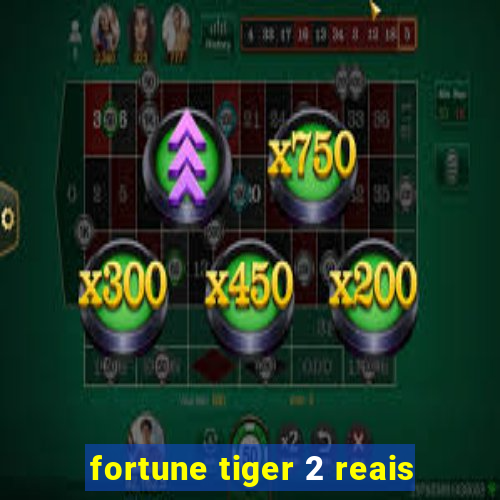 fortune tiger 2 reais